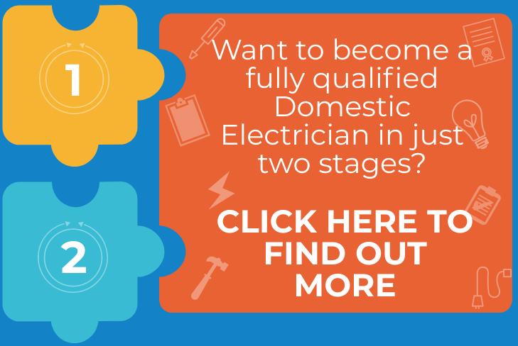 Want to become a fully qualified Domestic Electrician in just two stages? Click here to find out more